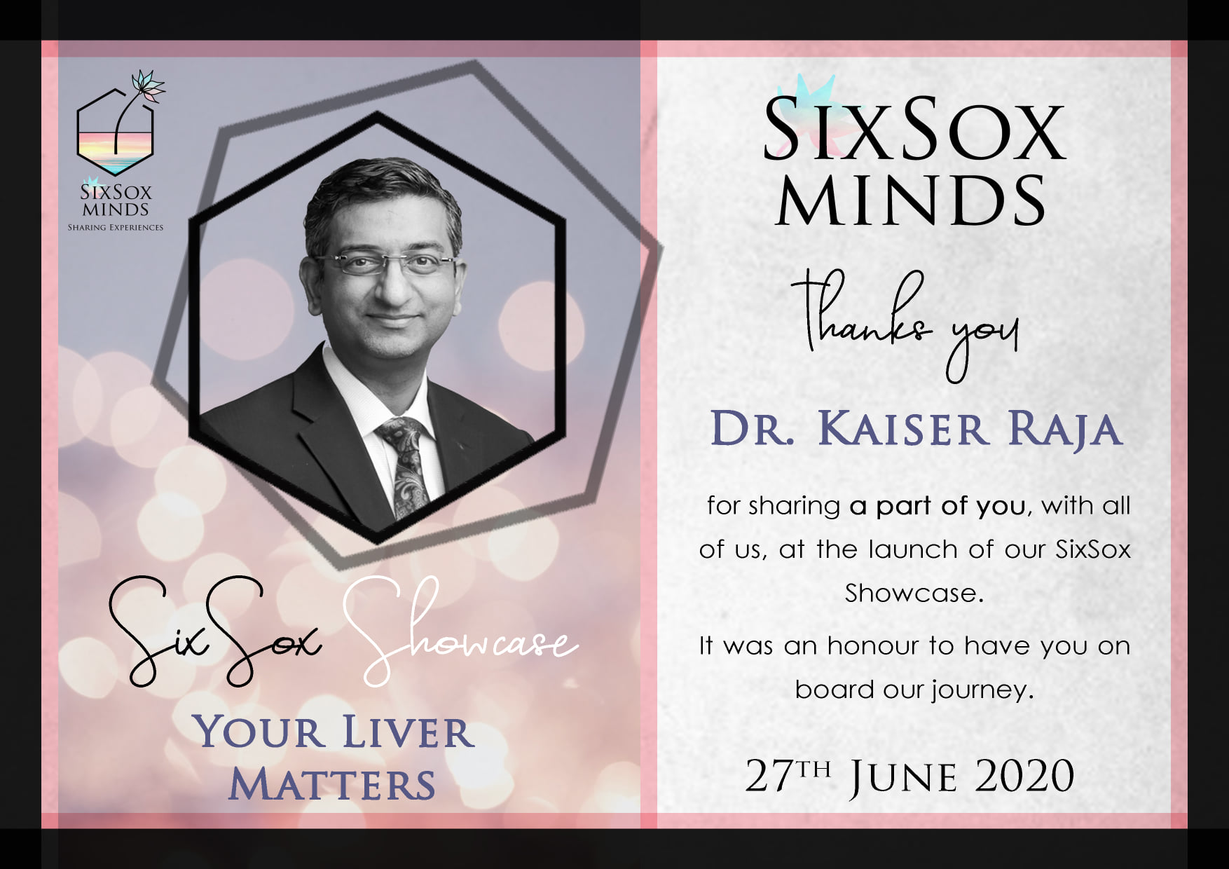Dr Kaiser Raja for sharing a part of you, with all of us, at the launch of our SixSox Showcae.