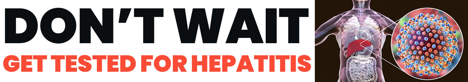 Don’t wait Get tested for hepatitis