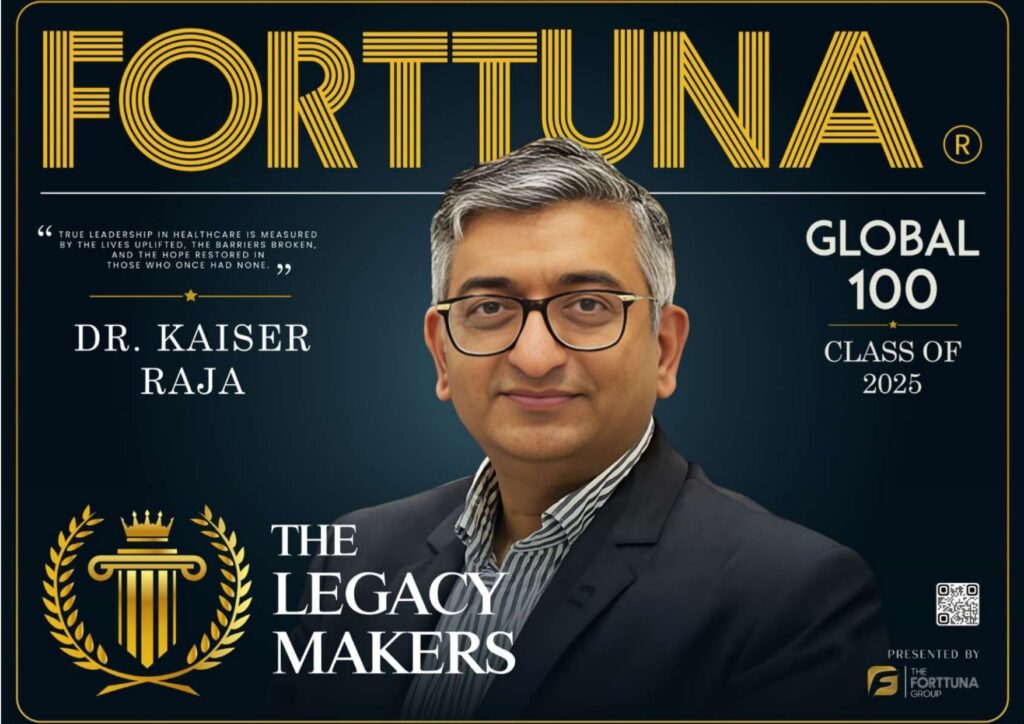 Dr Kaiser Raja, The Legacy maker Forttuna Global 100 Legacy Makers 2025